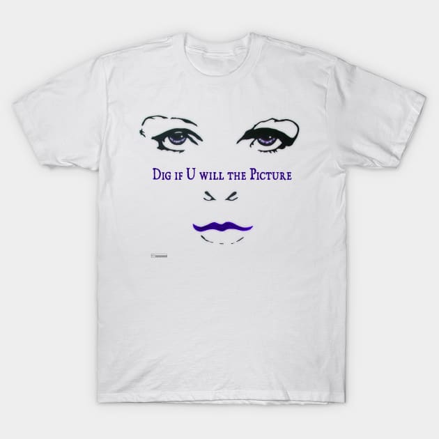 Dig if U Will T-Shirt by iCONSGRAPHICS